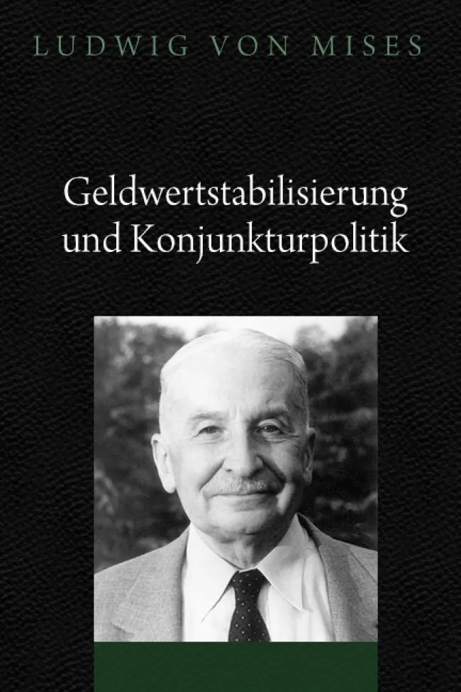 Geldwertstabilisierung und Konjunkturpolitik by Mises